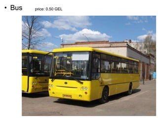 • Bus price: 0.50 GEL
 
