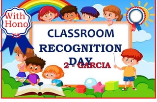 RECOGNITION
DAY
CLASSROOM
Hono
rs
With
 