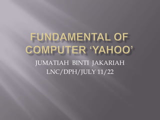 JUMATIAH BINTI JAKARIAH
   LNC/DPH/JULY 11/22
 