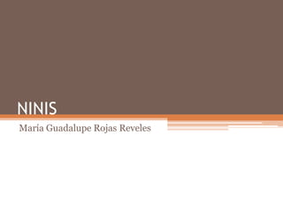 NINIS
María Guadalupe Rojas Reveles
 