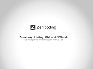 Zen coding

A new way of writing HTML and CSS code
   Um novo jeito de escrever códigos HTML e CSS
 