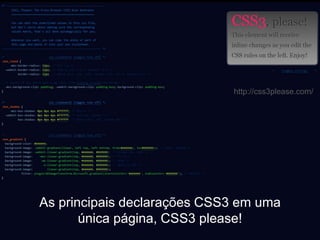 http://css3please.com/




As principais declarações CSS3 em uma
       única página, CSS3 please!
 