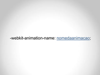 -webkit-animation-name: nomedaanimacao;
 