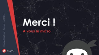 WordPress+NinjaForms-améliorersaconversion
MeetupWordPress–Rennes–15/11/2016
Merci !
A vous le micro
10
MeetupWordPress–Re...