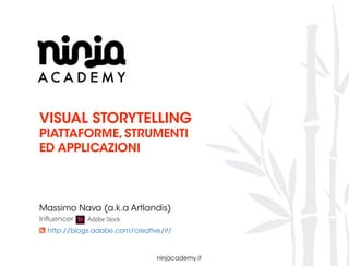 VISUAL STORYTELLING
PIATTAFORME, STRUMENTI
ED APPLICAZIONI
Massimo Nava (a.k.a Artlandis)
http://blogs.adobe.com/creative/...