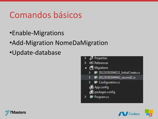 Comandos básicos
•Enable-Migrations
•Add-Migration NomeDaMigration
•Update-database
 