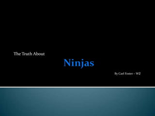Ninjas The Truth About By Cael Foster – W2 