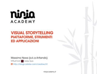 VISUAL STORYTELLING
PIATTAFORME, STRUMENTI
ED APPLICAZIONI
Massimo Nava (a.k.a Artlandis)
http://blogs.adobe.com/creative/it/a
Influencer
 