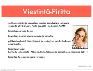 Viestintä-Piritta
       •       verkkoviestinnän ja sosiaalisen median koulutusta ja -ohjausta
               vuodesta 20...
