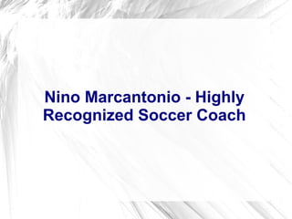 Nino Marcantonio - Highly
Recognized Soccer Coach
 