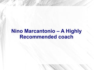 Nino Marcantonio – A Highly
Recommended coach
 