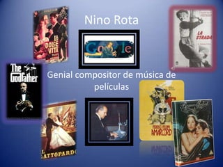 Nino Rota


Genial compositor de música de
          películas
 