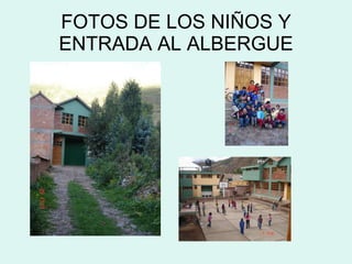 FOTOS DE LOS NIÑOS Y ENTRADA AL ALBERGUE 