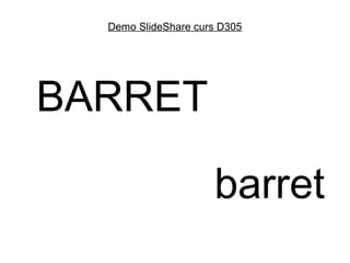 Demo SlideShare curs D305




BARRET

                     barret
 