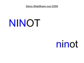 Demo SlideShare curs D305




NINOT

                         ninot
 