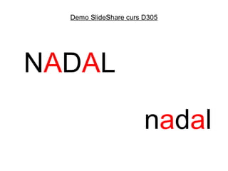 Demo SlideShare curs D305




NADAL

                       nadal
 