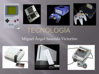 Tecnología,[object Object],Miguel ÁngelSaucedaVictorino,[object Object]