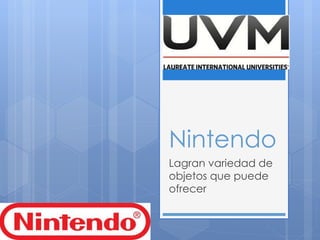 Nintendo
Lagran variedad de
objetos que puede
ofrecer
 
