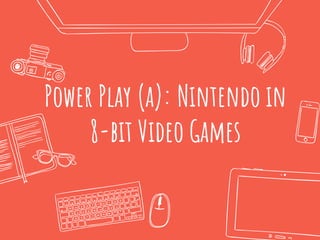 Power Play (a): Nintendo in
8-bit Video Games
 