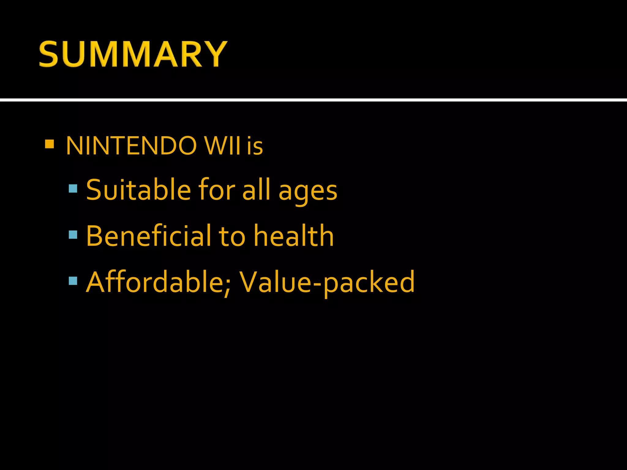 NINTENDO WII is Suitable for all ages Beneficial to health Affordable; Value-packed