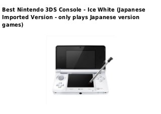Best Nintendo 3DS Console - Ice White (Japanese
Imported Version - only plays Japanese version
games)
 