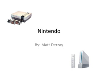 Nintendo By: Matt Derzay 