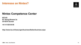 Interesse an Nintex?

Nintex Competence Center
IOZ AG
St. Georg-Strasse 2a
CH-6210 Sursee
+41 41 925 84 00

http://www.ioz.ch/loesungen/business/Seiten/business.aspx

©

Nintex – Eine Übersicht

12

 