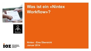 Was ist ein «Nintex
Workflow»?

Nintex - Eine Übersicht
Januar 2014

 