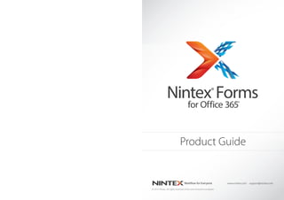 Product Guide

www.nintex.com support@nintex.com
© 2013 Nintex. All rights reserved. Errors and omissions excepted.
2

Nintex Workflow for Office 365 Product Guide

 