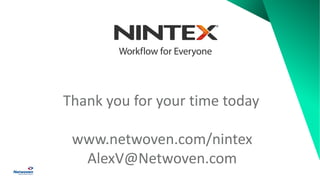 Thank you for your time today
www.netwoven.com/nintex
AlexV@Netwoven.com
 