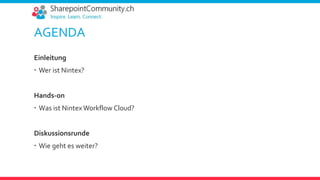 AGENDA
Einleitung
 Wer ist Nintex?
Hands-on
 Was ist Nintex Workflow Cloud?
Diskussionsrunde
 Wie geht es weiter?
 