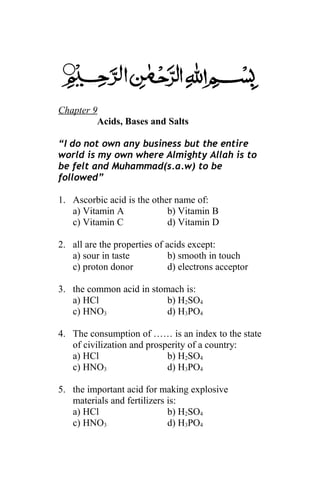 Chapter 9
Acids, Bases and Salts
(I do not own any business but the entire
world is my own where Almighty Allah is to
be felt and Muhammad (s.a.w) to be
followed)
Chemistry Def. & MCQs Dr. Sajid Ali Talpur
 