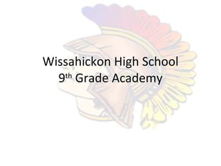 Wissahickon High School 9 th  Grade Academy 