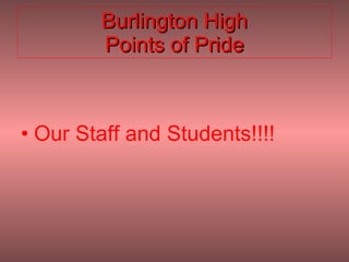 Burlington High Points of Pride Our Staff and Students!!!! 