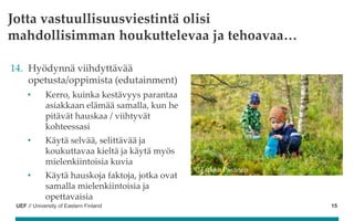 UEF // University of Eastern Finland
Jotta vastuullisuusviestintä olisi
mahdollisimman houkuttelevaa ja tehoavaa…
14. Hyöd...