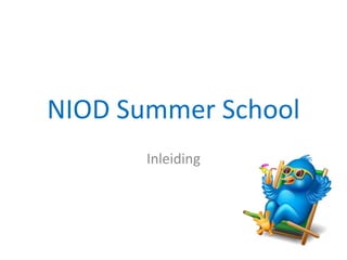 NIOD Summer School
       Inleiding
 