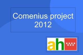 Comenius project 
2012 
 