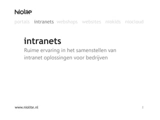 Ruime ervaring in het samenstellen van intranet oplossingen voor bedrijvenintranetswww.niolite.nl2portalsintranets  webshops  websites   niokids   niocloud 
