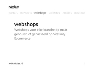 Webshops voor elke branche op maat gebouwd of gebasseerd op Sitefinity Ecommercewebshopswww.niolite.nl3portals  intranets  webshops   websites   niokids   niocloud 