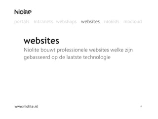 Niolite bouwt professionele websites welke zijn gebasseerd op de laatste technologiewebsiteswww.niolite.nl4portals  intranets  webshopswebsites   niokids   niocloud 