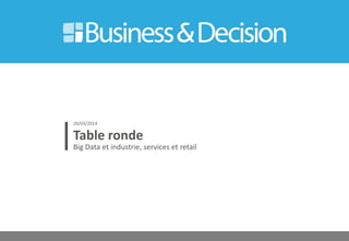 © 27
Table ronde
Big Data et industrie, services et retail
20/03/2014
 