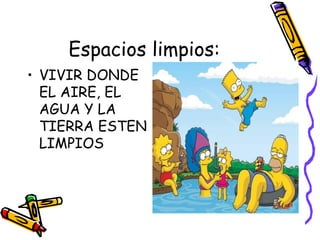 Espacios limpios: VIVIR DONDE EL AIRE, EL AGUA Y LA TIERRA ESTEN LIMPIOS 