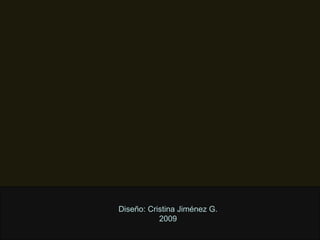 Diseño: Cristina Jiménez G. 2009 