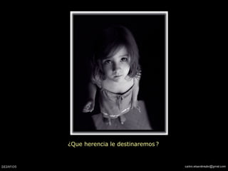 ¿ Que herencia le destinaremos   ?   