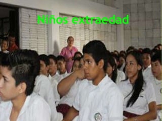 Niños extraedad
 