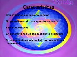 Características · Son solidarios con sus compañeros · No necesitan sufrir para aprender en la vida · Son muy creativos · En general tienen un alto coeficiente intelectual · Su rendimiento escolar es bajo con respecto a su capacidad 