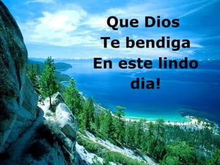 Que Dios
 Te bendiga
En este lindo
    dia!
 