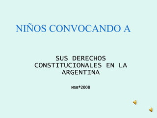 NIÑOS CONVOCANDO A SUS DERECHOS CONSTITUCIONALES EN LA ARGENTINA MSB ®2008 