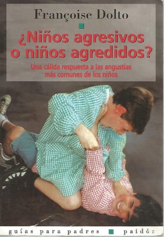 Niños agresivos o niños agredidos [Francoise Dolto].pdf