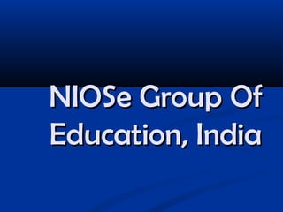 NIOSe Group Of
Education, India
 